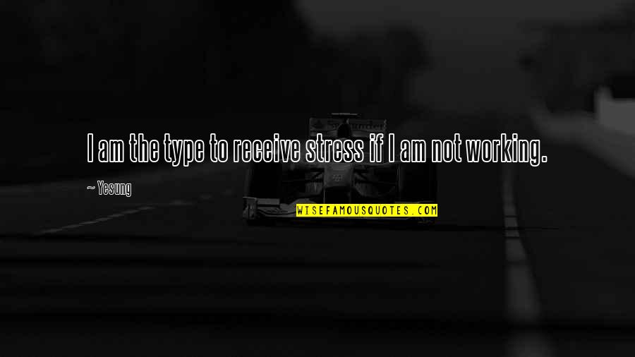 Digline Quotes By Yesung: I am the type to receive stress if