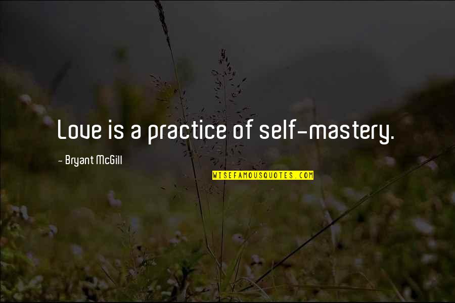 Diglio Madison Quotes By Bryant McGill: Love is a practice of self-mastery.