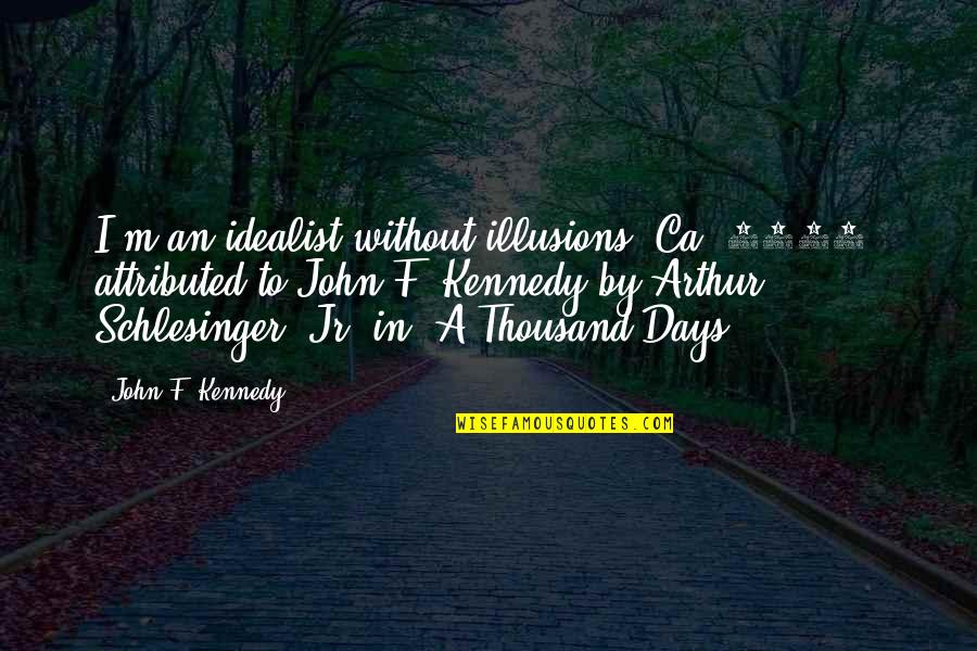 Diglio Masonry Quotes By John F. Kennedy: I'm an idealist without illusions.[Ca. 1953, attributed to Diglio Masonry Quotes By John F. Kennedy: I'm an idealist without illusions.[Ca. 1953, attributed to