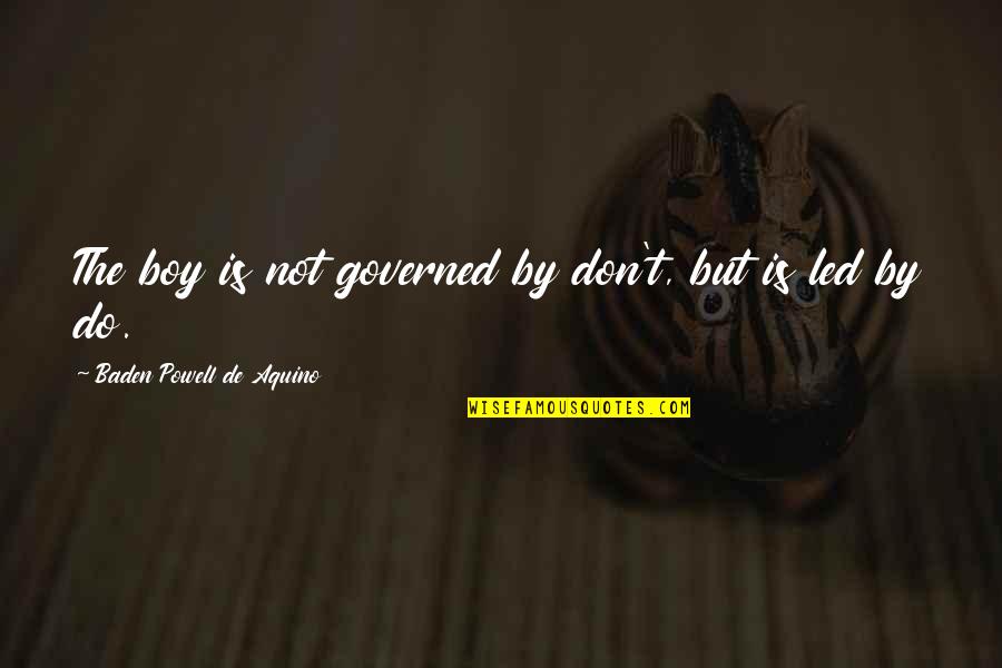 Digna Cabral Quotes By Baden Powell De Aquino: The boy is not governed by don't, but Digna Cabral Quotes By Baden Powell De Aquino: The boy is not governed by don't, but