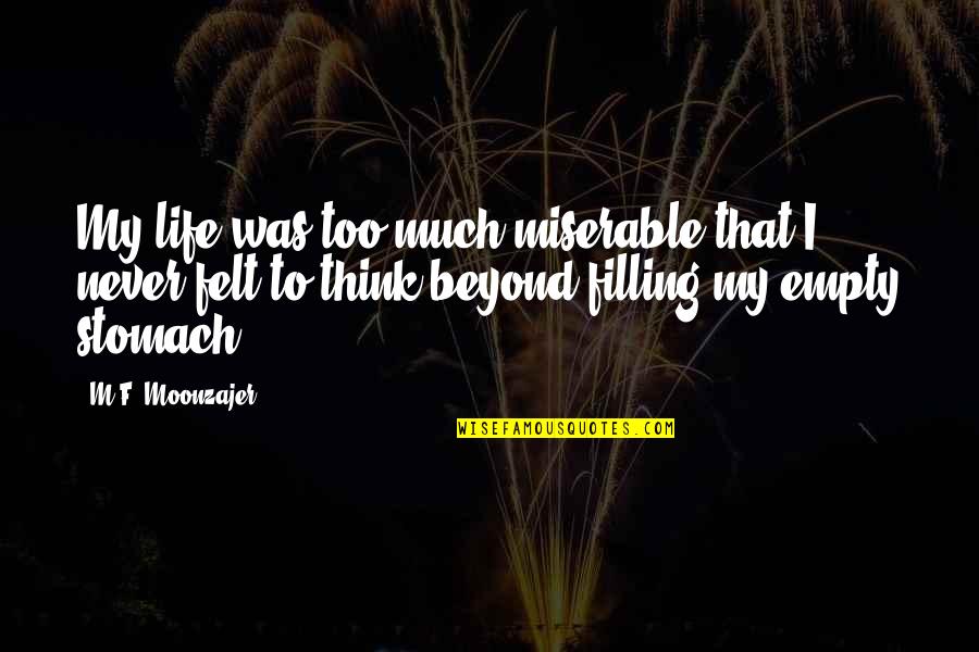 Digna Cabral Quotes By M.F. Moonzajer: My life was too much miserable that I Digna Cabral Quotes By M.F. Moonzajer: My life was too much miserable that I