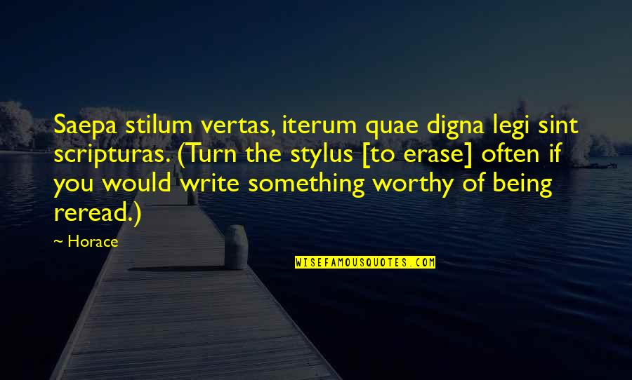 Digna Quotes By Horace: Saepa stilum vertas, iterum quae digna legi sint
