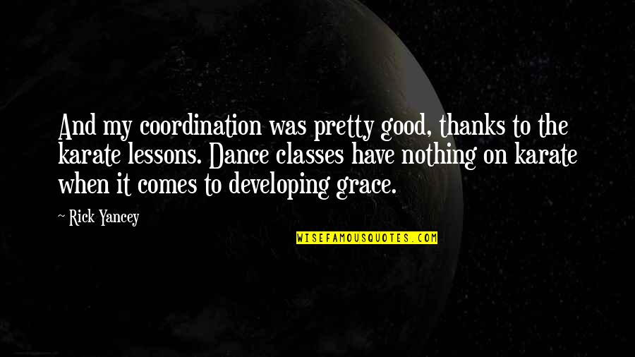 Dignam The Departed Quotes By Rick Yancey: And my coordination was pretty good, thanks to Dignam The Departed Quotes By Rick Yancey: And my coordination was pretty good, thanks to
