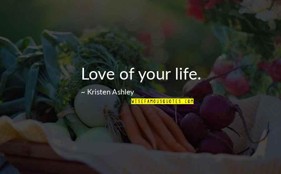Dignancy Quotes By Kristen Ashley: Love of your life.