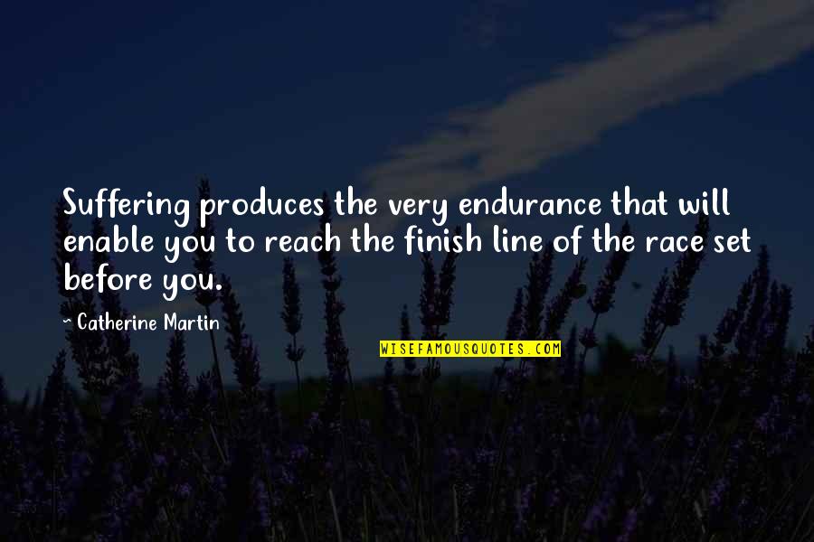 Dignidad Humana Quotes By Catherine Martin: Suffering produces the very endurance that will enable