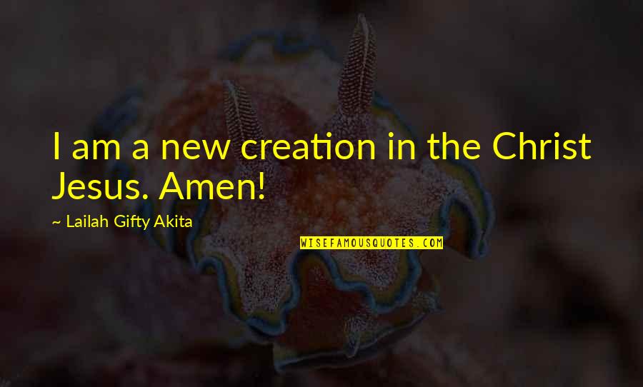 Dignidade Humana Quotes By Lailah Gifty Akita: I am a new creation in the Christ