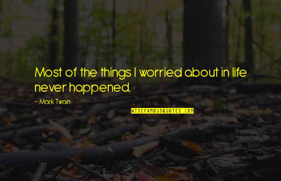 Dignidade Humana Quotes By Mark Twain: Most of the things I worried about in