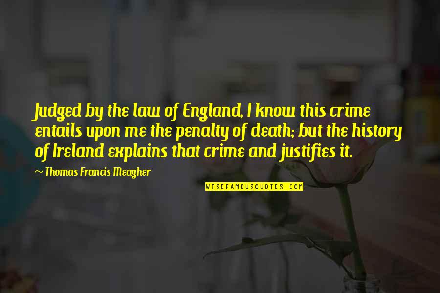 Dignificar En Quotes By Thomas Francis Meagher: Judged by the law of England, I know