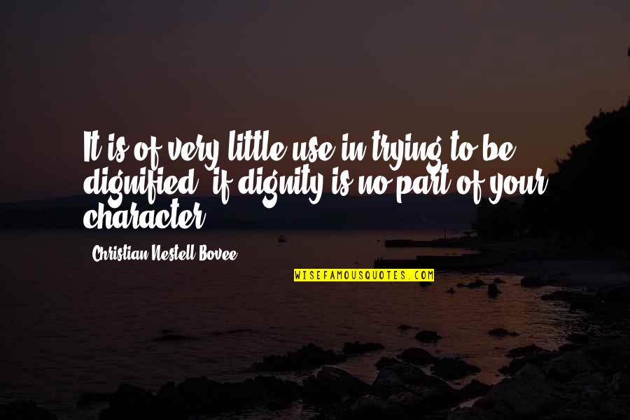 Dignified Quotes By Christian Nestell Bovee: It is of very little use in trying