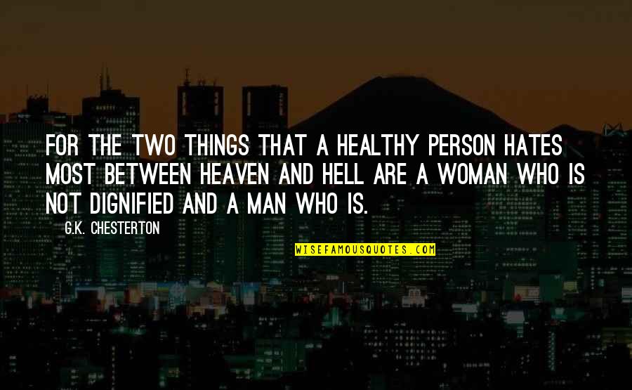 Dignified Quotes By G.K. Chesterton: For the two things that a healthy person