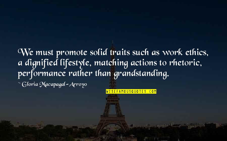 Dignified Quotes By Gloria Macapagal-Arroyo: We must promote solid traits such as work