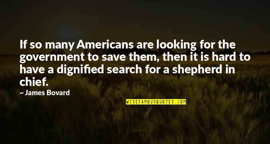 Dignified Quotes By James Bovard: If so many Americans are looking for the