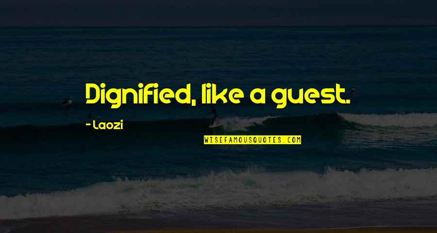 Dignified Quotes By Laozi: Dignified, like a guest.
