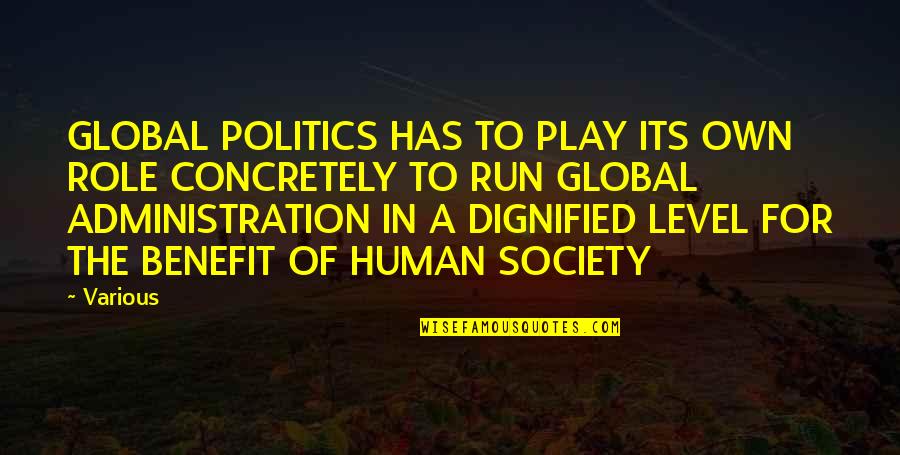 Dignified Quotes By Various: GLOBAL POLITICS HAS TO PLAY ITS OWN ROLE