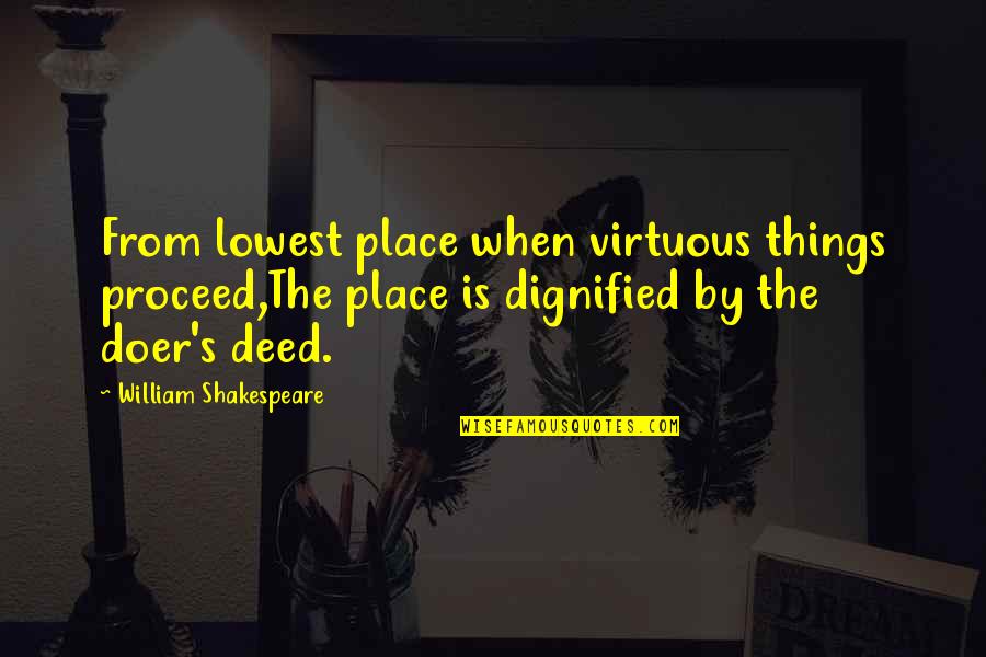 Dignified Quotes By William Shakespeare: From lowest place when virtuous things proceed,The place