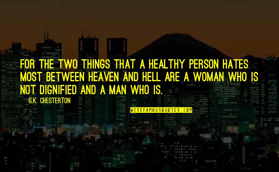 Dignified Woman Quotes By G.K. Chesterton: For the two things that a healthy person