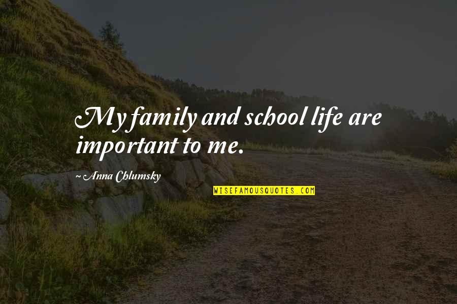 Dignifiedly Quotes By Anna Chlumsky: My family and school life are important to