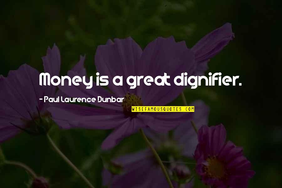 Dignifier Quotes By Paul Laurence Dunbar: Money is a great dignifier.