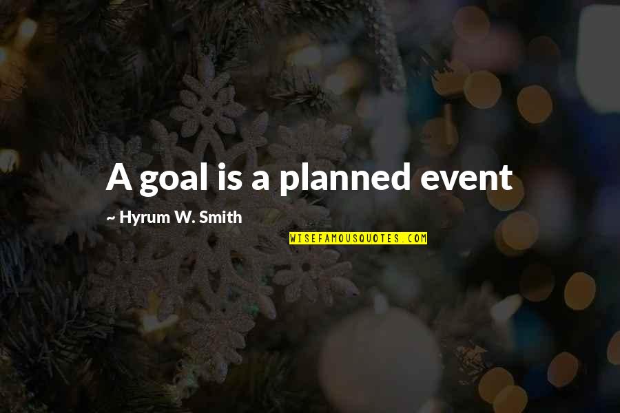 Dignis Case Quotes By Hyrum W. Smith: A goal is a planned event