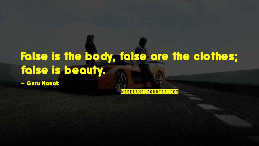 Dignishield Quotes By Guru Nanak: False is the body, false are the clothes;