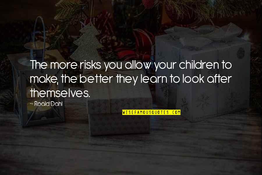 Dignishield Quotes By Roald Dahl: The more risks you allow your children to