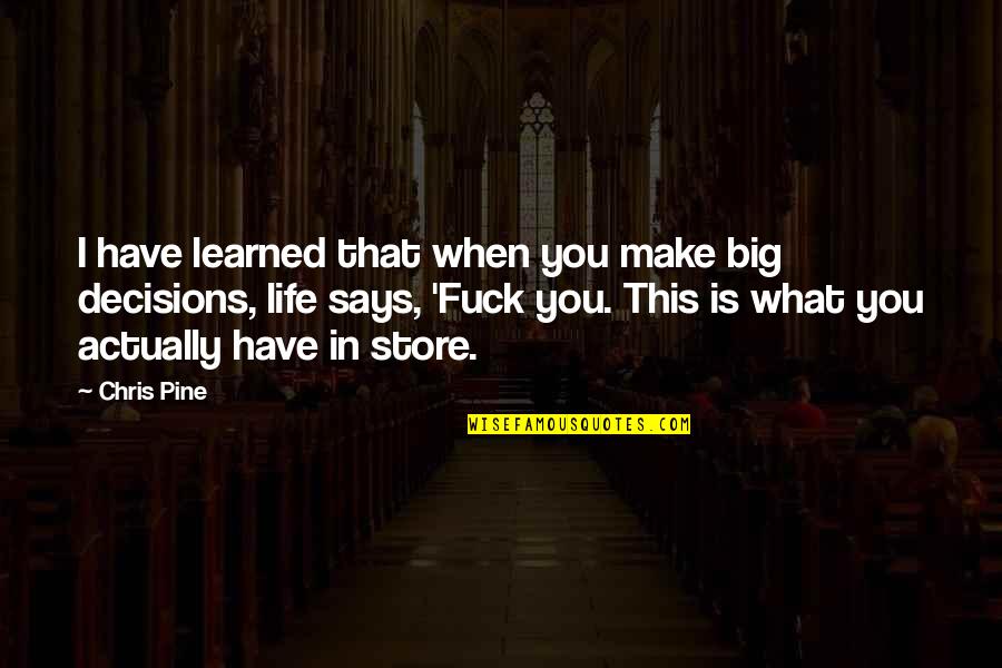 Dignissimum Quotes By Chris Pine: I have learned that when you make big Dignissimum Quotes By Chris Pine: I have learned that when you make big