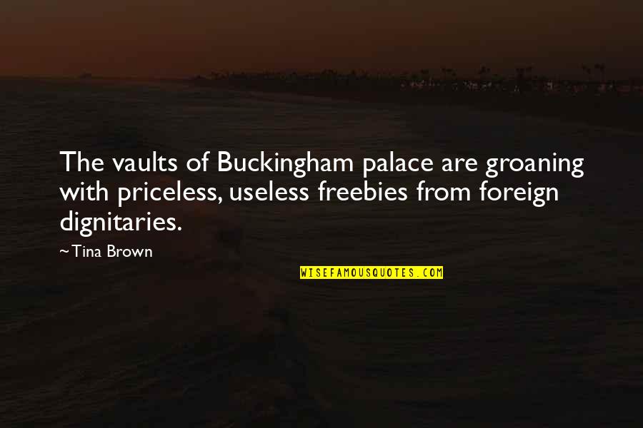 Dignitaries Quotes By Tina Brown: The vaults of Buckingham palace are groaning with