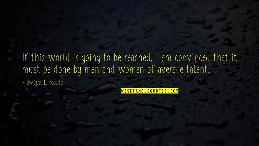 Dignitary Daltile Quotes By Dwight L. Moody: If this world is going to be reached, Dignitary Daltile Quotes By Dwight L. Moody: If this world is going to be reached,