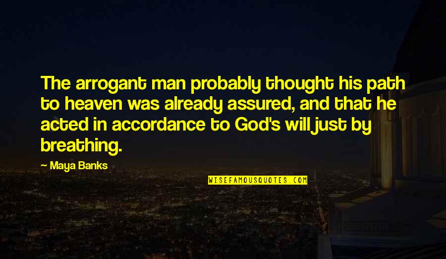 Dignitary Daltile Quotes By Maya Banks: The arrogant man probably thought his path to Dignitary Daltile Quotes By Maya Banks: The arrogant man probably thought his path to