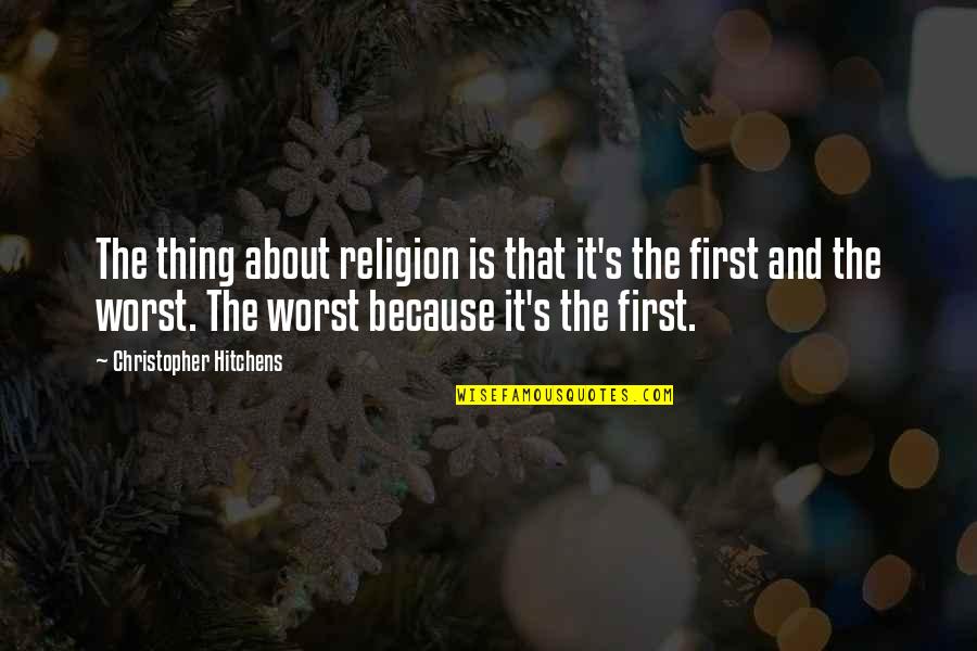 Dignitas Personae Quotes By Christopher Hitchens: The thing about religion is that it's the Dignitas Personae Quotes By Christopher Hitchens: The thing about religion is that it's the