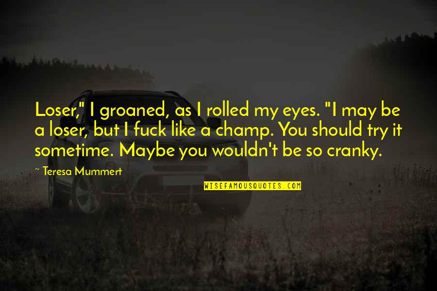 Dignitate 2020 Quotes By Teresa Mummert: Loser," I groaned, as I rolled my eyes. Dignitate 2020 Quotes By Teresa Mummert: Loser," I groaned, as I rolled my eyes.