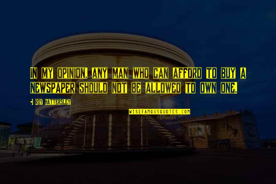 Dignitate Lk21 Quotes By Roy Hattersley: In my opinion, any man who can afford Dignitate Lk21 Quotes By Roy Hattersley: In my opinion, any man who can afford