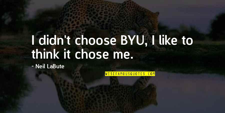 Dignitate Movie Quotes By Neil LaBute: I didn't choose BYU, I like to think Dignitate Movie Quotes By Neil LaBute: I didn't choose BYU, I like to think