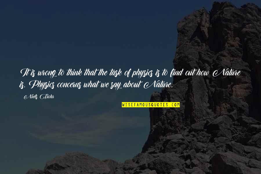 Dignite Quotes By Niels Bohr: It is wrong to think that the task Dignite Quotes By Niels Bohr: It is wrong to think that the task