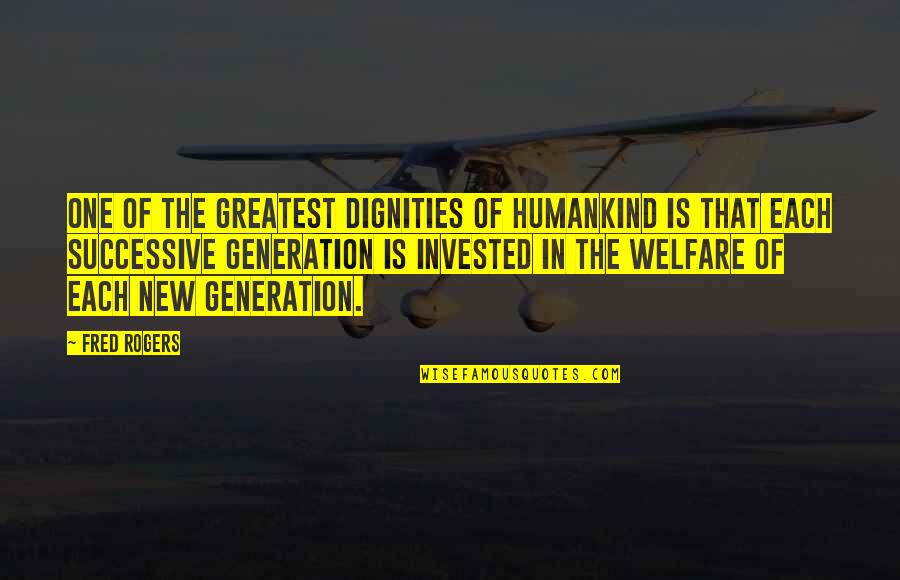 Dignities Quotes By Fred Rogers: One of the greatest dignities of humankind is Dignities Quotes By Fred Rogers: One of the greatest dignities of humankind is