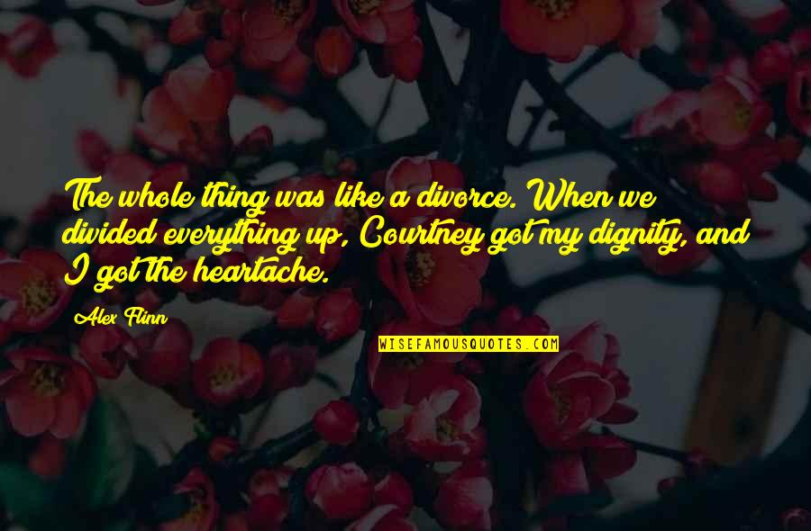 Dignity And Friendship Quotes By Alex Flinn: The whole thing was like a divorce. When Dignity And Friendship Quotes By Alex Flinn: The whole thing was like a divorce. When