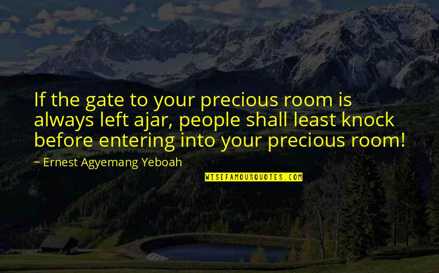 Dignity And Friendship Quotes By Ernest Agyemang Yeboah: If the gate to your precious room is