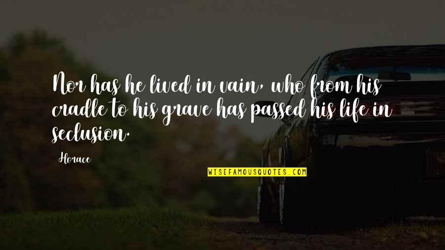 Dignity And Friendship Quotes By Horace: Nor has he lived in vain, who from Dignity And Friendship Quotes By Horace: Nor has he lived in vain, who from
