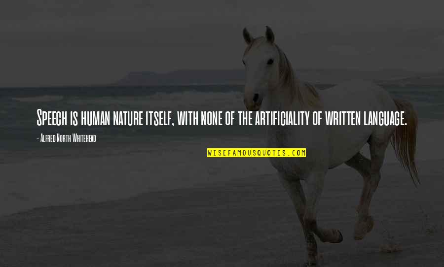 Dignity And Grace Quotes By Alfred North Whitehead: Speech is human nature itself, with none of Dignity And Grace Quotes By Alfred North Whitehead: Speech is human nature itself, with none of