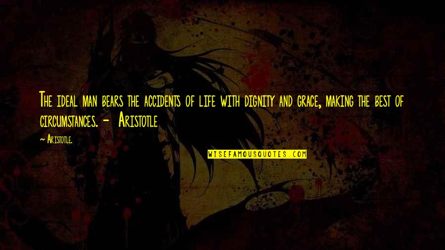 Dignity And Grace Quotes By Aristotle.: The ideal man bears the accidents of life Dignity And Grace Quotes By Aristotle.: The ideal man bears the accidents of life