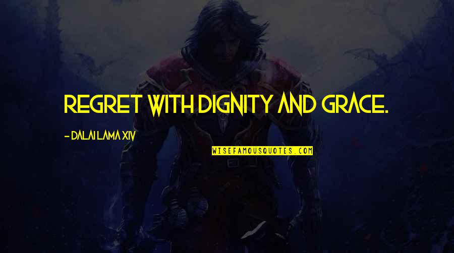 Dignity And Grace Quotes By Dalai Lama XIV: regret with dignity and grace.