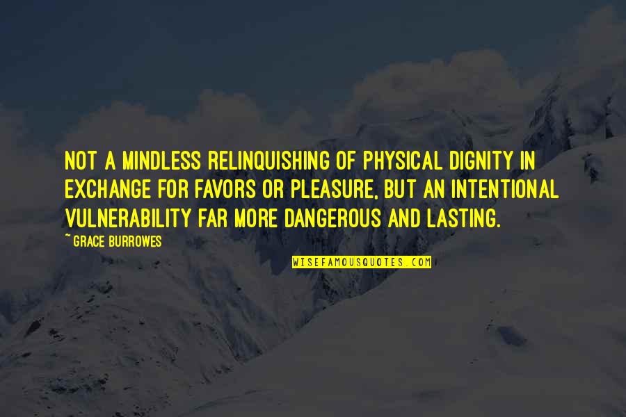 Dignity And Grace Quotes By Grace Burrowes: Not a mindless relinquishing of physical dignity in