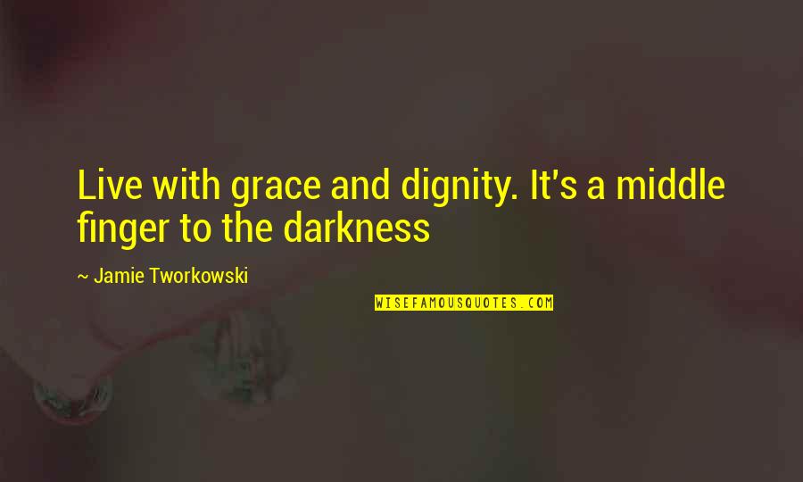 Dignity And Grace Quotes By Jamie Tworkowski: Live with grace and dignity. It's a middle Dignity And Grace Quotes By Jamie Tworkowski: Live with grace and dignity. It's a middle