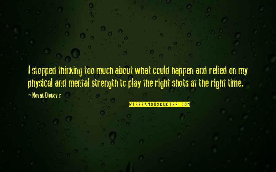Dignity And Grace Quotes By Novak Djokovic: I stopped thinking too much about what could Dignity And Grace Quotes By Novak Djokovic: I stopped thinking too much about what could