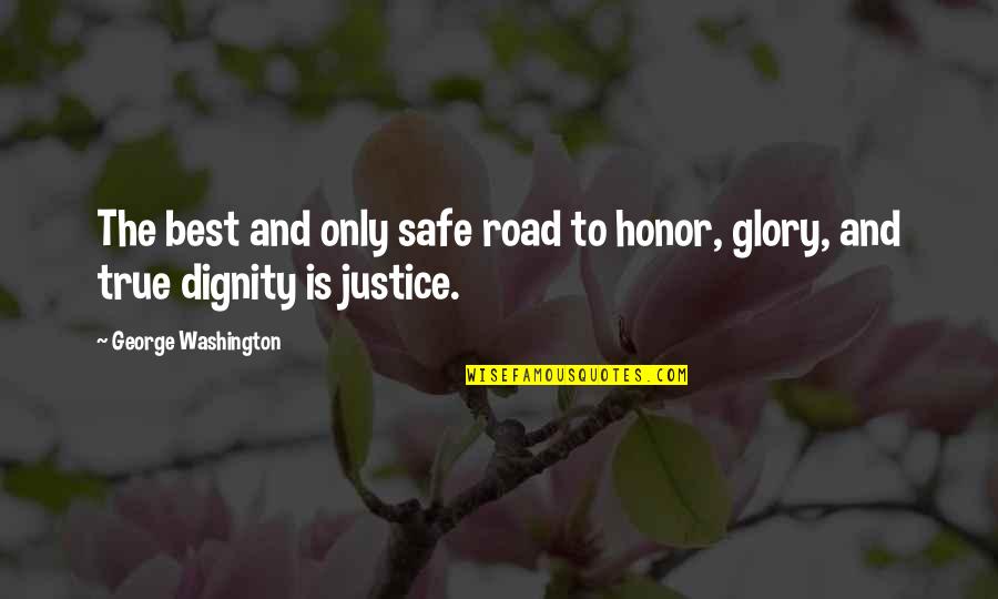 Dignity And Honor Quotes By George Washington: The best and only safe road to honor,
