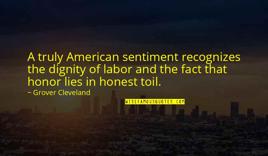 Dignity And Honor Quotes By Grover Cleveland: A truly American sentiment recognizes the dignity of
