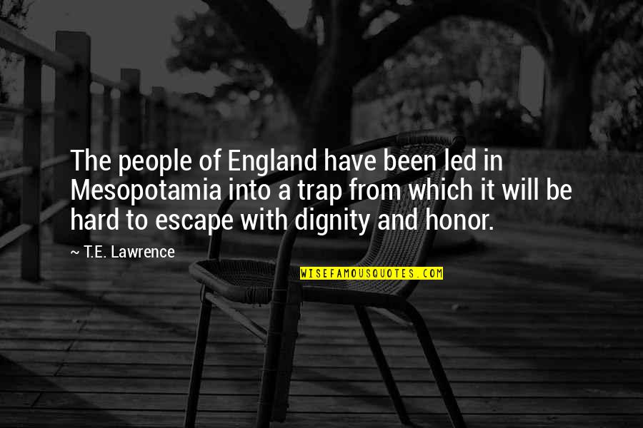 Dignity And Honor Quotes By T.E. Lawrence: The people of England have been led in