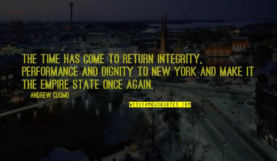 Dignity And Integrity Quotes By Andrew Cuomo: The time has come to return integrity, performance