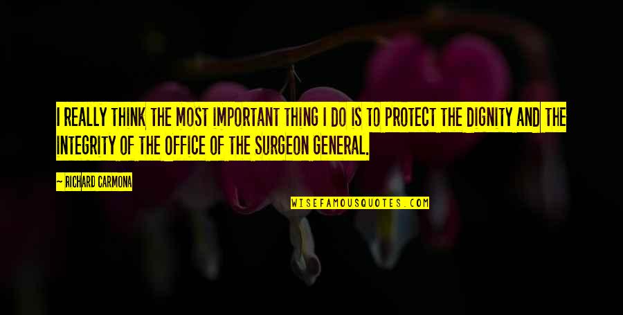 Dignity And Integrity Quotes By Richard Carmona: I really think the most important thing I Dignity And Integrity Quotes By Richard Carmona: I really think the most important thing I