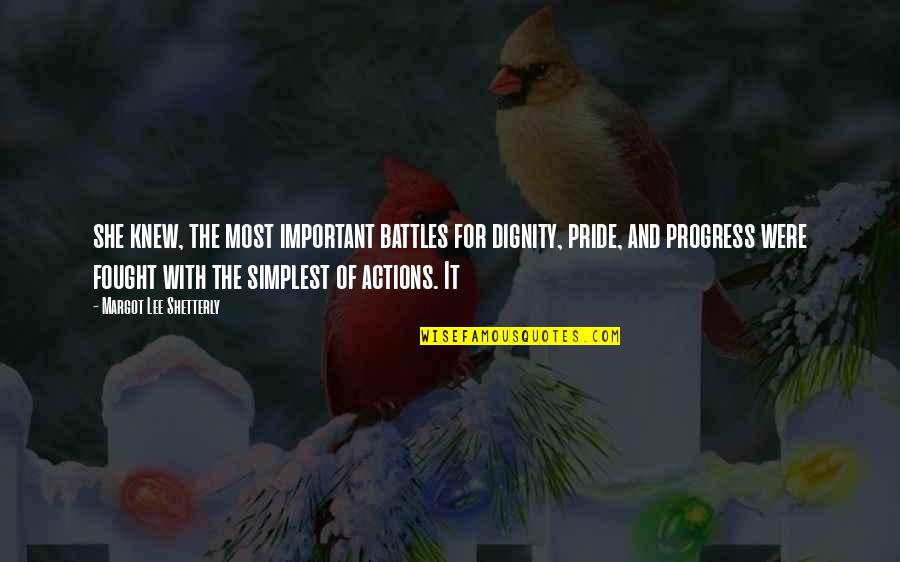 Dignity And Pride Quotes By Margot Lee Shetterly: she knew, the most important battles for dignity, Dignity And Pride Quotes By Margot Lee Shetterly: she knew, the most important battles for dignity,